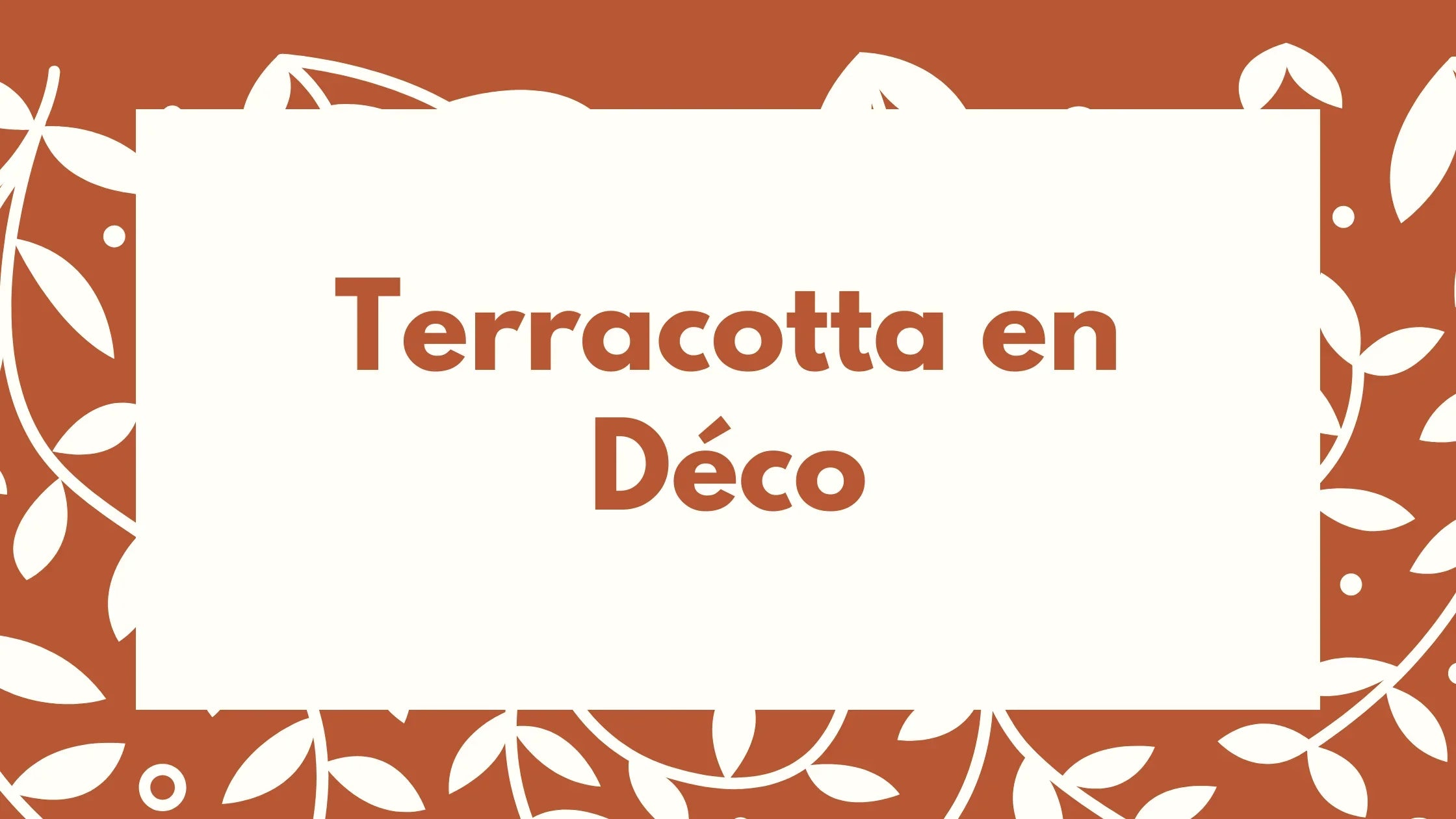 Bannière terracotta avec texte 'Terracotta en Déco' et motifs de feuilles décoratives, style artisanal.